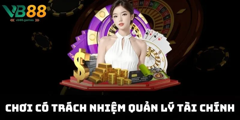 Chơi có trách nhiệm quản lý tài chính, kiểm soát thời gian