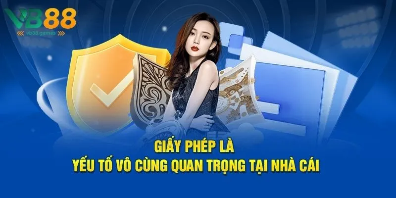 Giấy phép hoạt động đảm bảo sự hợp pháp, rõ ràng và an toàn