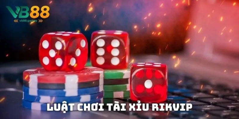 Luật chơi Tài Xỉu Rikvip chi tiết hội viên nên nắm chắc
