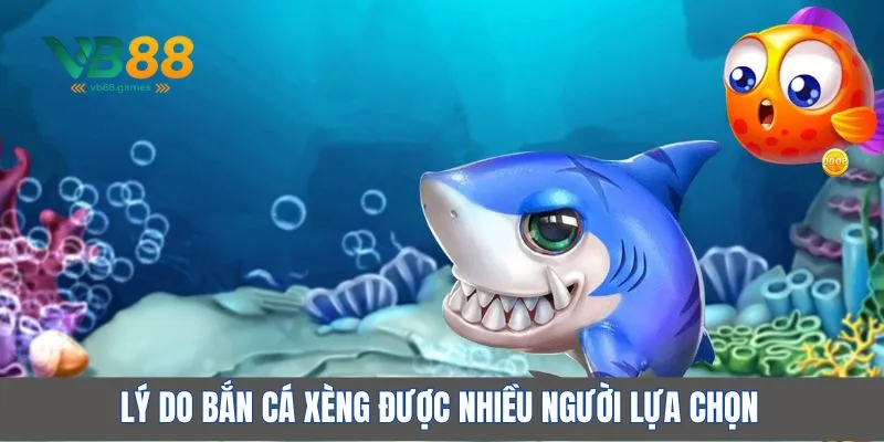 Lý do bắn cá xèng được nhiều người lựa chọn