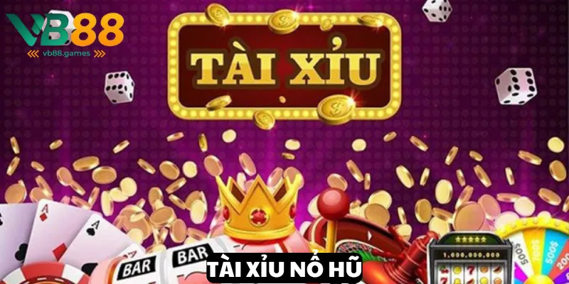 tài xỉu nổ hũ