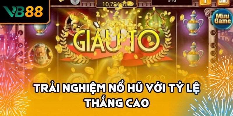 Tỉ lệ thắng cực cao