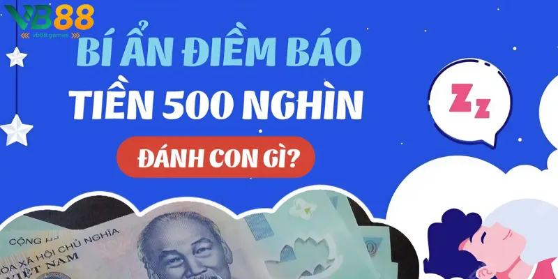 Luận giải con số may mắn khi ngủ mơ thấy tiền 500k từ chuyên gia VB88