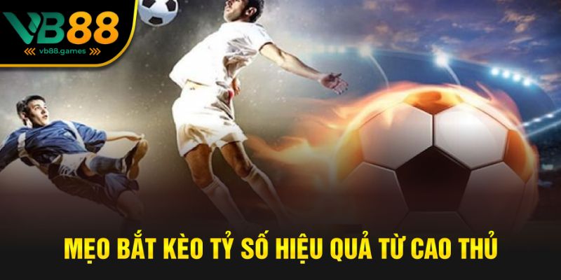 Mẹo chơi kèo hiệu quả từ cao thủ